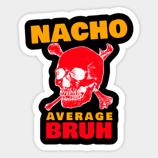 Nacho average Bruh 4.0 Sticker